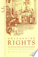 Unleashing rights : law, meaning, and the animal rights movement / Helena Silverstein.