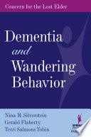 Dementia and wandering behavior : concern for the lost elder / Nina M. Silverstein, Gerald Flaherty, Terri Salmons Tobin.