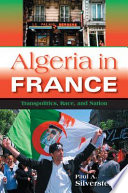Algeria in France : transpolitics, race, and nation / Paul A. Silverstein.