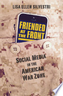 Friended at the front : social media in the American war zone / Lisa Ellen Silvestri.