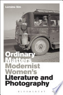 Ordinary matters : modernist women's literature and photography / Lorraine Sim