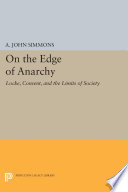 On the edge of anarchy : Locke, consent, and the limits of society / A. John Simmons.