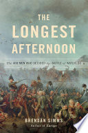 The longest afternoon : the 400 men who decided the battle of waterloo /