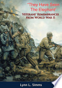 "They have seen the elephant" : veterans' remembrances from World War II for the 40th anniversary of V-E Day, 1985 / by Dr. Lynn L. Simms.