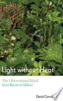 Light without heat : the observational mood from Bacon to Milton / David Carroll Simon.