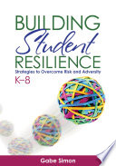 Building student resilience, K-8 : strategies to overcome risk and adversity /