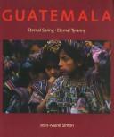 Guatemala : eternal spring, eternal tyranny / Jean-Marie Simon.