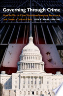 Governing through crime : how the war on crime transformed American democracy and created a culture of fear / Jonathan Simon.