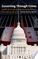 Governing through crime how the war on crime transformed American democracy and created a culture of fear / Jonathan Simon.