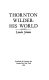 Thornton Wilder, his world / Linda Simon.