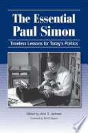 The essential Paul Simon : timeless lessons for today's politics / edited by John S. Jackson ; with a foreword by David Yepsen.