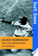 Jackie Robinson and the integration of baseball / Scott Simon.