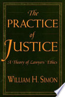 The practice of justice : a theory of lawyers' ethics /