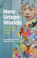New urban worlds : inhabiting dissonant times /