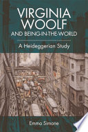 Virginia Woolf and being-in-the-world : a Heideggerian study / Emma Simone.