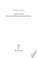 Cassius Dio und die Römische Republik : Untersuchungen zum Bild des römischen Gemeinwesens in den Büchern 3-35 der Rhomaika / von Benedikt Simons.