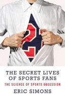 The secret lives of sports fans : the science of sports obsession /