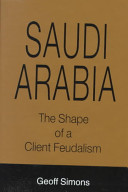 Saudi Arabia : the shape of a client feudalism /