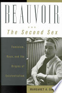 Beauvoir and the second sex : feminism, race, and the origins of existentialism / Margaret A. Simons.