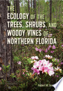 The ecology of the trees, shrubs, and woody vines of northern Florida /