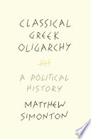 Classical Greek Oligarchy : a Political History /