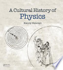 A cultural history of physics / Károly Simonyi ; translated by David Kramer.