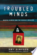 Troubled minds : mental illness and the church's mission /