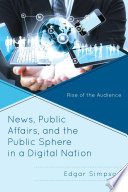 News, public affairs, and the public sphere in a digital nation : rise of the audience /