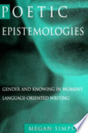 Poetic epistemologies : gender and knowing in women's language-oriented writing /