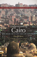 Understanding Cairo : the logic of a city out of control / David Sims.