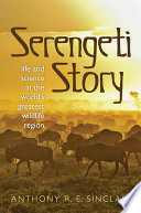 Serengeti story : a scientist in paradise / by Anthony Sinclair.