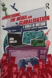 Advertising, the media and globalisation a world in motion / John Sinclair.