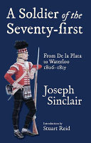 A soldier of the seventy-first : from De la Plata to the Battle of Waterloo, 1806-1815 /