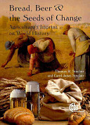 Bread, beer, and the seeds of change : agriculture's impact on world history /