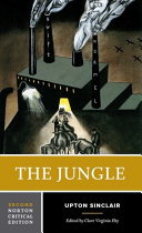 The jungle : an authoritative text, contexts and backgrounds, Upton Sinclair and literary progressivism /