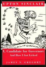 I, candidate for governor : and how I got licked / Upton Sinclair ; introduction by James N. Gregory.