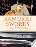 Samurai swords : a collector's guide : a comprehensive introduction to history, collecting and preservation /