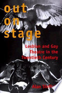 Out on stage : lesbian and gay theatre in the twentieth century / Alan Sinfield.