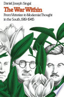 The war within : from Victorian to modernist thought in the South, 1919-1945 /