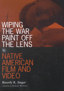 Wiping the war paint off the lens : Native American film and video /