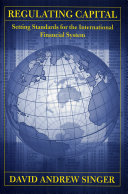 Regulating capital : setting standards for the international financial system /