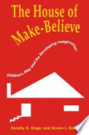 The house of make-believe : children's play and the developing imagination /