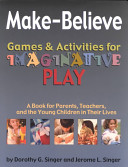 Make-believe : games and activities for imaginative play : a book for parents, teachers, and the young children in their lives /