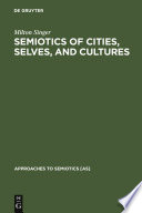 Semiotics of cities, selves, and cultures : explorations in semiotic anthropology / by Milton Singer.