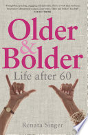 Older & bolder : life after 60 / Renata Singer.