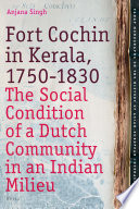 Fort Cochin in Kerala, 1750-1830 : the social condition of a Dutch community in an Indian milieu /