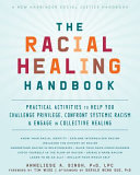 The racial healing handbook : practical activities to help you challenge privilege, confront systemic racism & engage in collective healing /