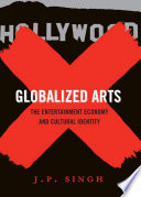 Globalized arts the entertainment economy and cultural identity / J.P. Singh.