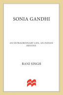 Sonia Gandhi : an extraordinary life, an Indian destiny /