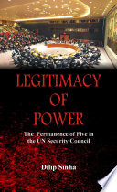 Legitimacy of Power : the Permanence of Five in the Security Council /